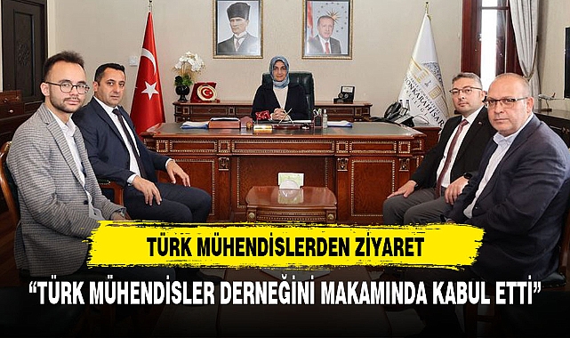 TÜRK MÜHENDİSLERİNDEN VALİ YİĞİTBAŞI'NA ZİYARET