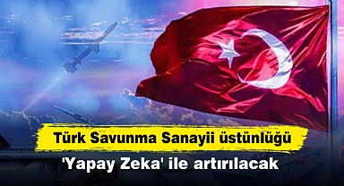 Türk Savunma Sanayii üstünlüğü 'Yapay Zeka' ile artırılacak