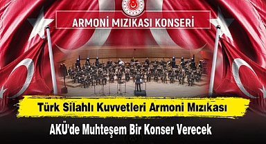 Türk Silahlı Kuvvetleri Armoni Mızıkası AKÜ'de Muhteşem Bir Konser Verecek