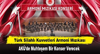 Türk Silahlı Kuvvetleri Armoni Mızıkası AKÜ'de Muhteşem Bir Konser Verecek