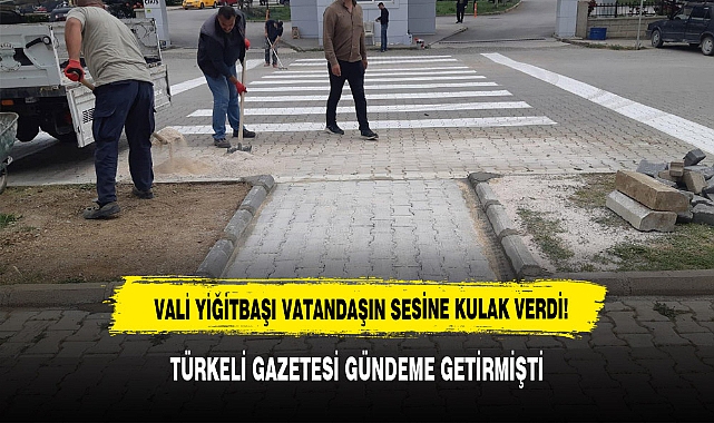 VALİ YİĞİTBAŞI VATANDAŞIN SESİNE KULAK VERDİ! TÜRKELİ GAZETESİ GÜNDEME GETİRMİŞTİ