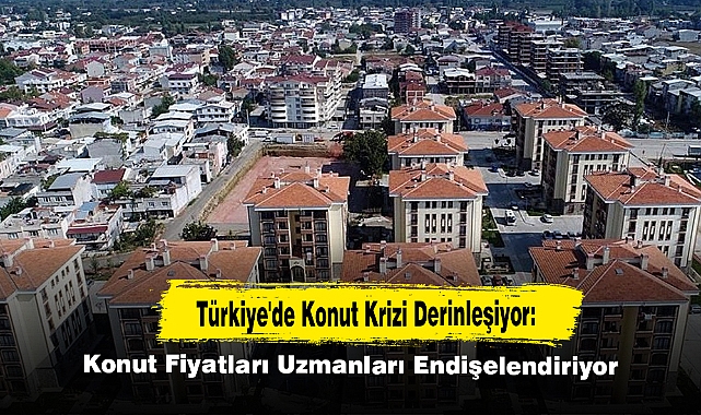 Türkiye'de Konut Krizi Derinleşiyor: Konut Fiyatları Uzmanları Endişelendiriyor