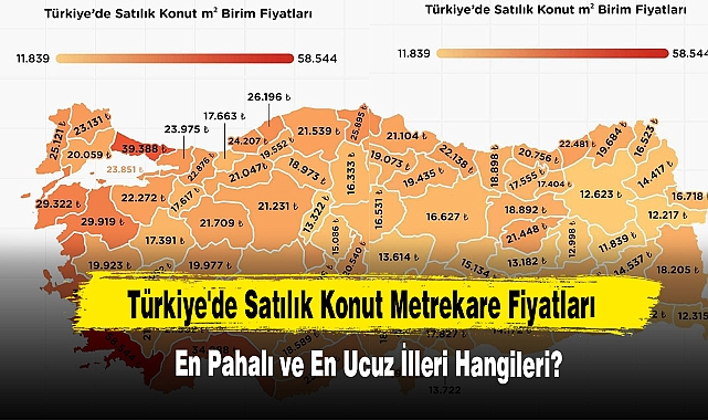 Türkiye'de Satılık Konut Metrekare Fiyatları En Pahalı ve En Ucuz İlleri Hangileri?