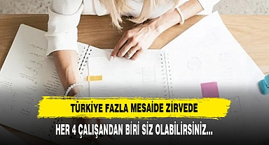 Türkiye Fazla Mesaide Zirvede: Her 4 Çalışandan Biri Siz Olabilirsiniz…