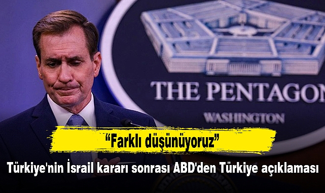 Türkiye'nin İsrail kararı sonrası ABD'den Türkiye açıklaması: Farklı düşünüyoruz