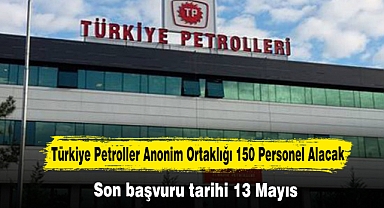 Türkiye Petroller Anonim Ortaklığı 150 Personel Alacak