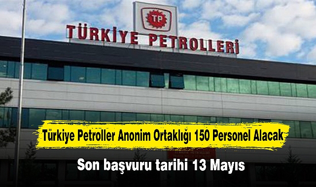 Türkiye Petroller Anonim Ortaklığı 150 Personel Alacak