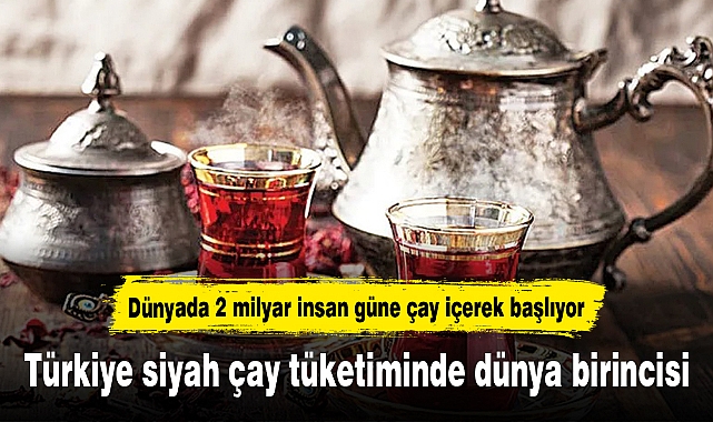 Türkiye siyah çay tüketiminde dünya birincisi