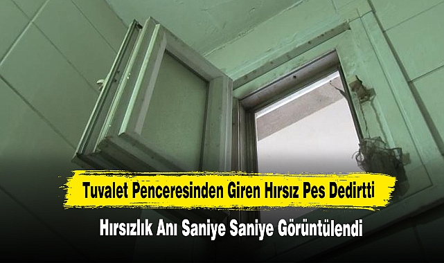 Tuvalet Penceresinden Giren Hırsız Pes Dedirtti