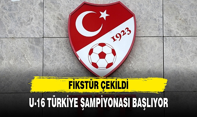 U-16 TÜRKİYE ŞAMPİYONASI BAŞLIYOR
