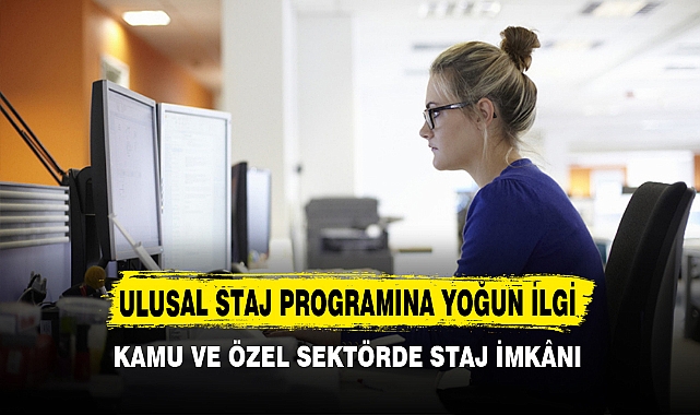 ULUSAL STAJ PROGRAMINA YOĞUN İLGİ
