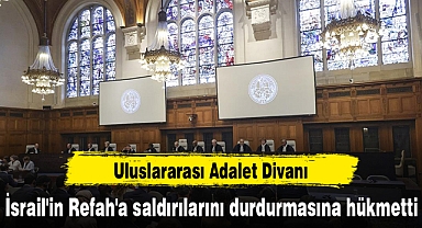 Uluslararası Adalet Divanı, İsrail'in Refah'a saldırılarını durdurmasına hükmetti