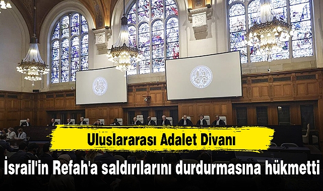 Uluslararası Adalet Divanı, İsrail'in Refah'a saldırılarını durdurmasına hükmetti