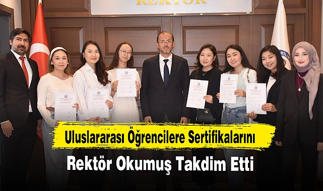 Uluslararası Öğrencilere Sertifikalarını Rektör Okumuş Takdim Etti