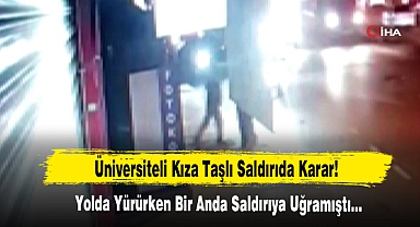 Üniversiteli Kıza Taşlı Saldırıda Karar!