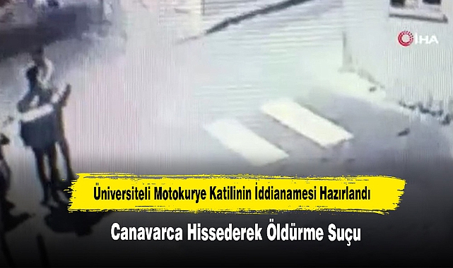 Üniversiteli Motokurye Katilinin İddianamesi Hazırlandı
