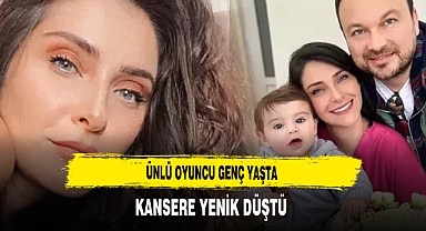 Ünlü Oyuncu Genç Yaşta Kansere Yenik Düştü