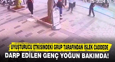 Uyuşturucu Etkisindeki Grup Tarafından İşlek Caddede Darp Edilen Genç Yoğun Bakımda!