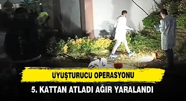 Uyuşturucu Operasyonu: 5. Kattan Atladı Ağır Yaralandı