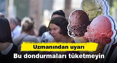 Uzmanından uyarı: Bu dondurmaları tüketmeyin