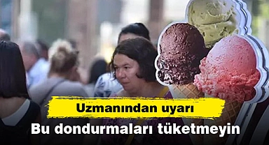 Uzmanından uyarı: Bu dondurmaları tüketmeyin