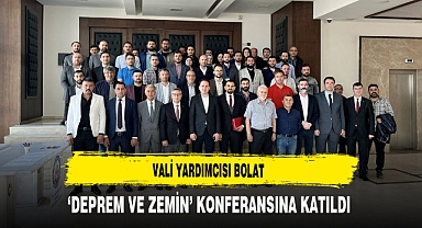 Vali Yardımcısı Bolat 'Deprem ve Zemin' Konferansına Katıldı