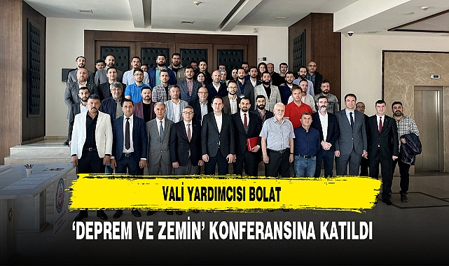 Vali Yardımcısı Bolat 'Deprem ve Zemin' Konferansına Katıldı