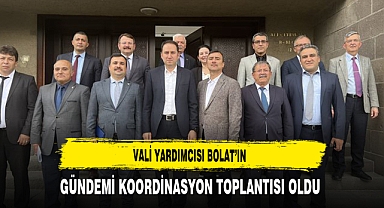 Vali Yardımcısı Bolat'ın Gündemi Koordinasyon Toplantısı Oldu