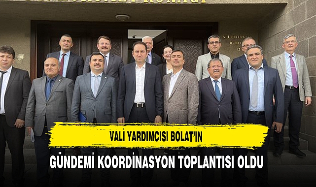 Vali Yardımcısı Bolat'ın Gündemi Koordinasyon Toplantısı Oldu