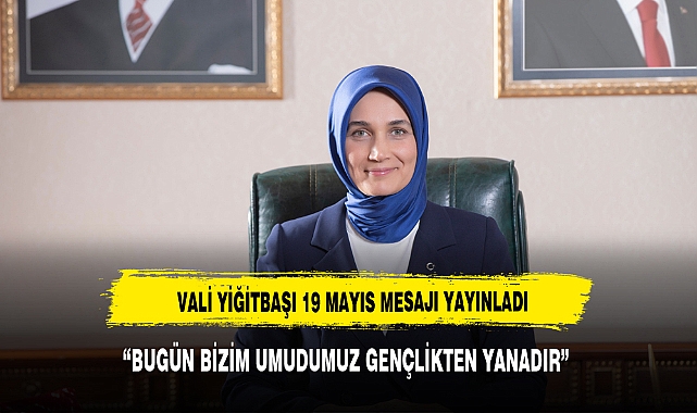 VALİ YİĞİTBAŞI 19 MAYIS MESAJI YAYINLADI