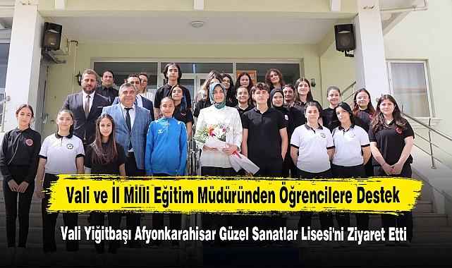 Vali Yiğitbaşı Afyonkarahisar Güzel Sanatlar Lisesi'ni Ziyaret Etti