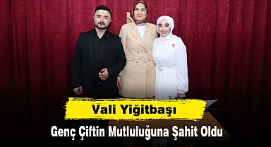 Vali Yiğitbaşı, Genç Çiftin Mutluluğuna Şahit Oldu