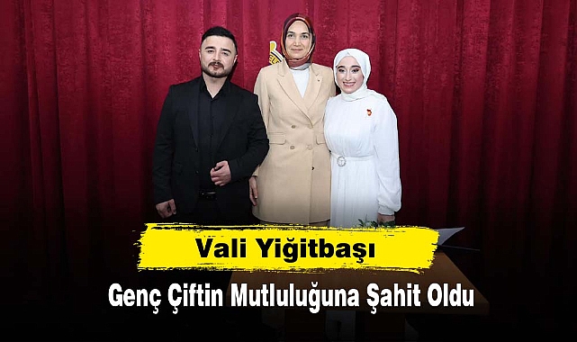 Vali Yiğitbaşı, Genç Çiftin Mutluluğuna Şahit Oldu