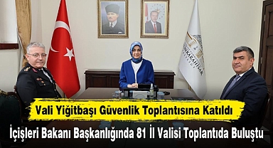 Vali Yiğitbaşı Güvenlik Toplantısına Katıldı