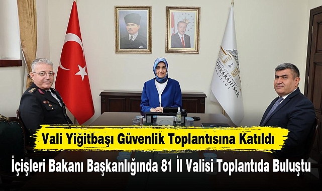 Vali Yiğitbaşı Güvenlik Toplantısına Katıldı