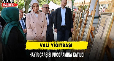 Vali Yiğitbaşı Hayır Çarşısı Programına Katıldı
