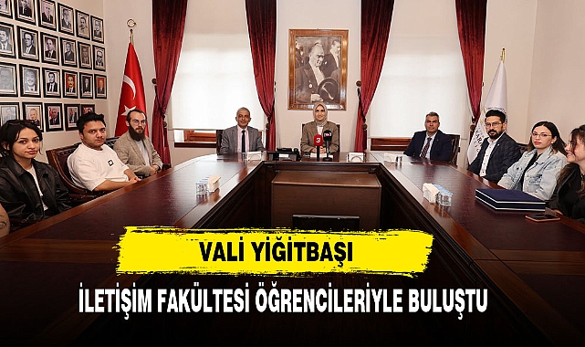 Vali Yiğitbaşı  İletişim Fakültesi Öğrencileriyle Buluştu