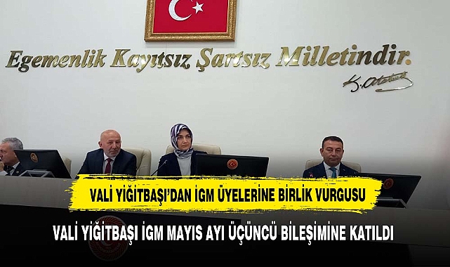 Vali Yiğitbaşı'ndan İGM Üyelerine Birlik ve Beraberlik Vurgusu