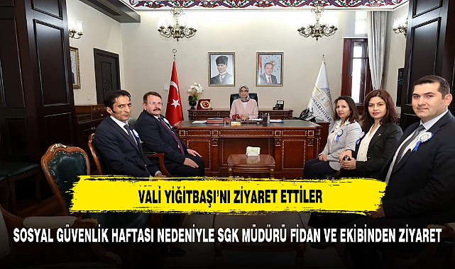 VALİ YİĞİTBAŞI'NI ZİYARET ETTİLER