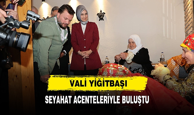 Vali Yiğitbaşı  Seyahat Acenteleriyle Buluştu