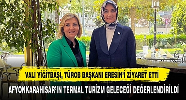 Vali Yiğitbaşı, TÜROB Başkanı Eresin’i Ziyaret Etti