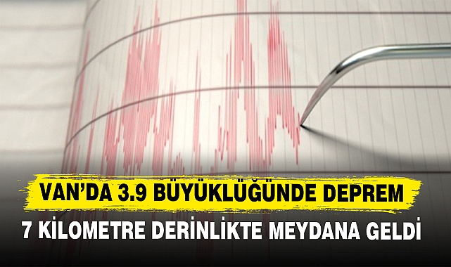 VAN’DA 3.9 BÜYÜKLÜĞÜNDE DEPREM