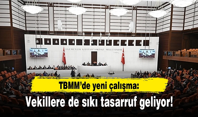 Vekillere de sıkı tasarruf geliyor!