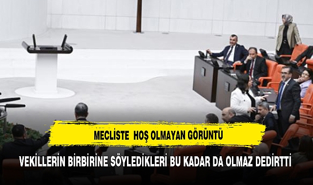 VEKİLLERİN KAVGASINDA BU KADARDA OLMAZ DENECEK SÖZLER