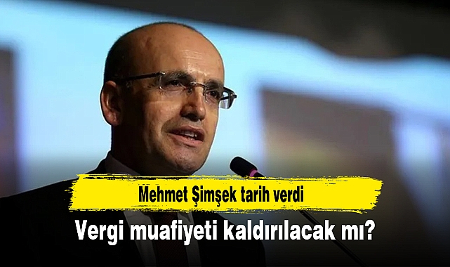 Vergi muafiyeti kaldırılacak mı? Mehmet Şimşek tarih verdi