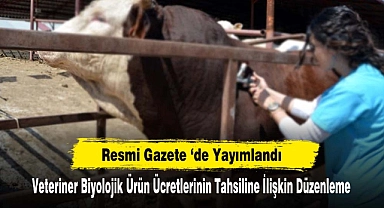 Veteriner Biyolojik Ürün Ücretlerinin Tahsiline İlişkin Düzenleme Resmi Gazete ‘de Yayımlandı