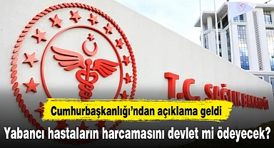 'Yabancı hastaların harcamalarını devlet ödeyecek' iddiasına yalanlama