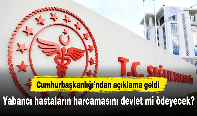 'Yabancı hastaların harcamalarını devlet ödeyecek' iddiasına yalanlama