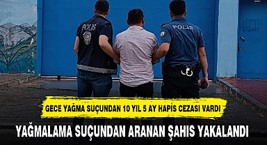 YAĞMALAMA SUÇUNDAN ARANAN ŞAHIS YAKALANDI