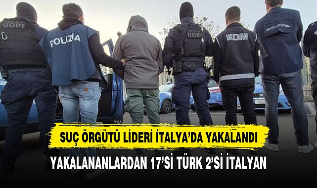YAKALANANLARDAN 17'Sİ TÜRK, 2'Sİ İTALYAN